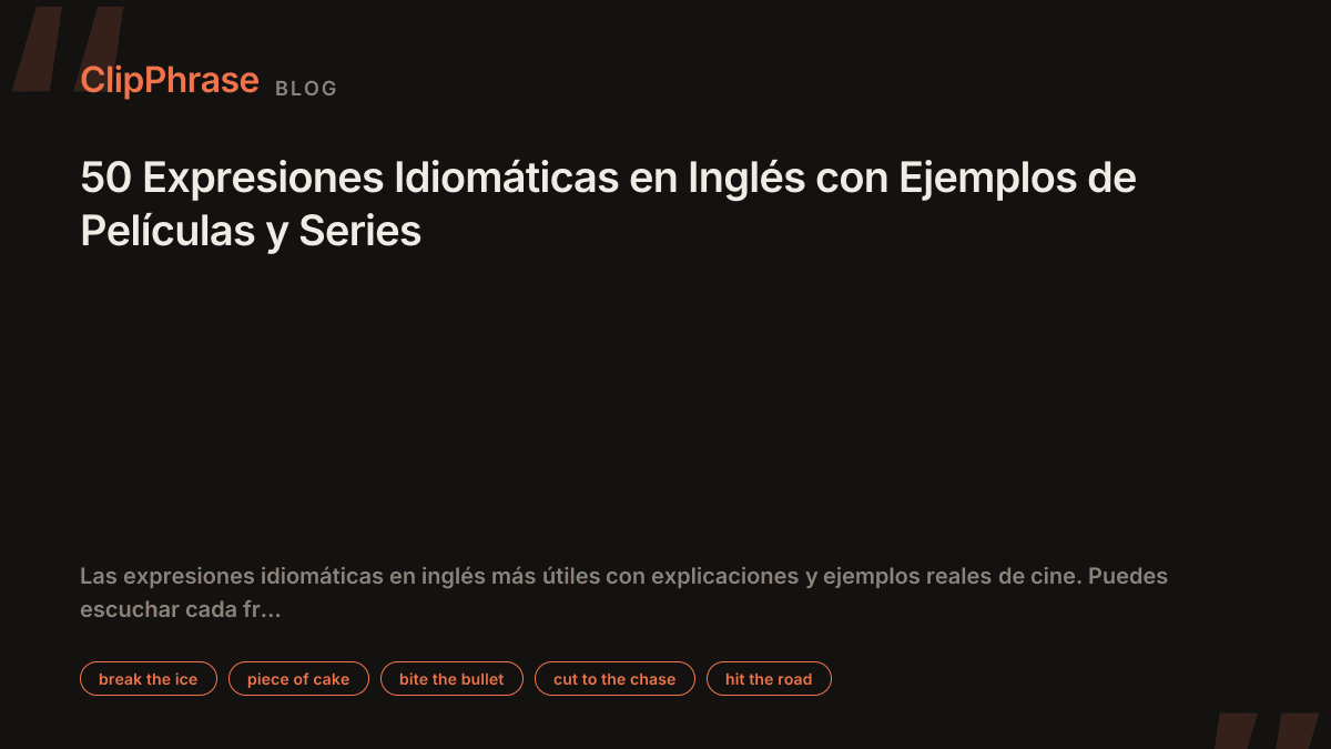 50 Expresiones Idiomáticas en Inglés con Ejemplos de Películas y Series