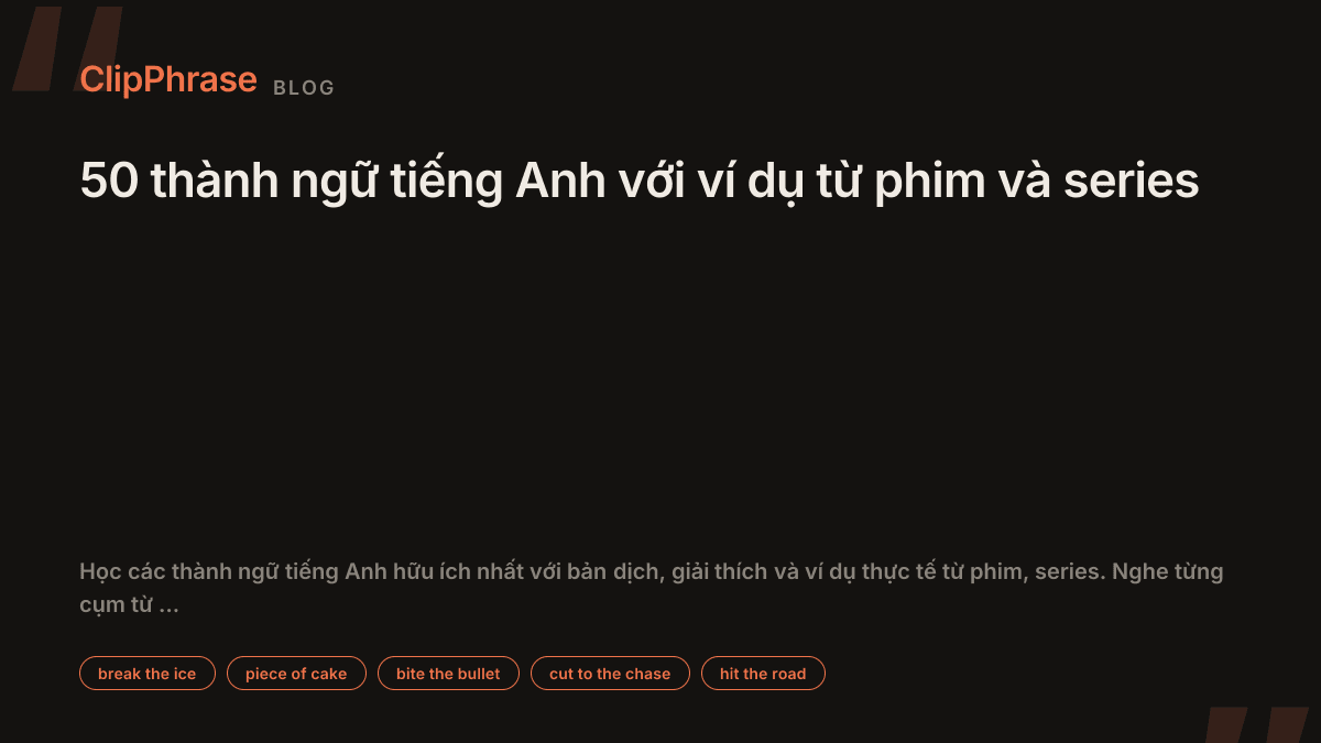 50 thành ngữ tiếng Anh với ví dụ từ phim và series